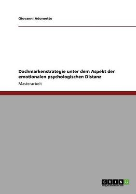 Dachmarkenstrategie unter dem Aspekt der emotionalen psychologischen Distanz - Giovanni Adornetto