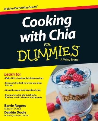 Cooking with Chia For Dummies - Barrie Rogers, Debbie Dooly