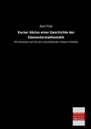 Kurzer Abriss einer Geschichte der Elementarmathematik - Karl Fink