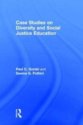 Case Studies on Diversity and Social Justice Education - Paul C. Gorski, Seema G. Pothini