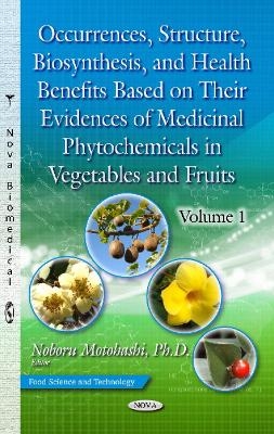 Occurrences, Structure, Biosynthesis & Health Benefits Based on Their Evidences of Medicinal Phytochemicals in Vegetables & Fruits - 