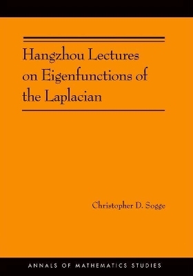 Hangzhou Lectures on Eigenfunctions of the Laplacian (AM-188) - Christopher D. Sogge