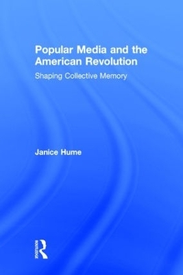 Popular Media and the American Revolution - Janice Hume