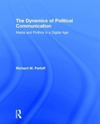 The Dynamics of Political Communication - Richard M. Perloff