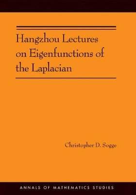 Hangzhou Lectures on Eigenfunctions of the Laplacian (AM-188) - Christopher D. Sogge