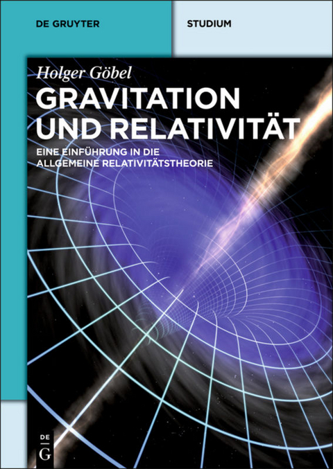 Gravitation und Relativität - Holger Göbel