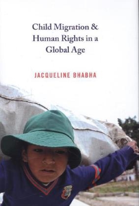 Child Migration and Human Rights in a Global Age - Jacqueline Bhabha