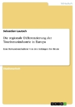 Die regionale Differenzierung der Tourismusindustrie in Europa - Sebastian Lautsch