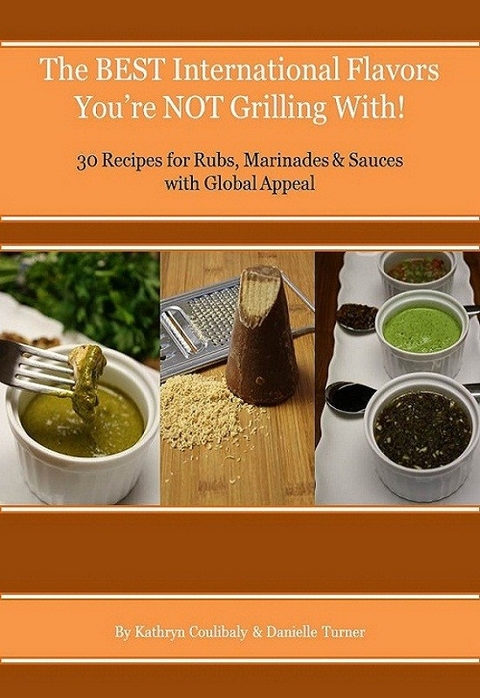 The Best International Flavors You're Not Grilling With! -  Kathryn Coulibaly,  Danielle Turner