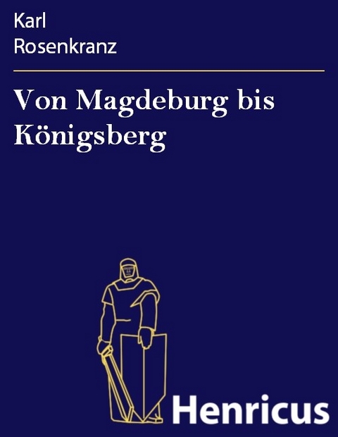 Von Magdeburg bis Königsberg -  Karl Rosenkranz