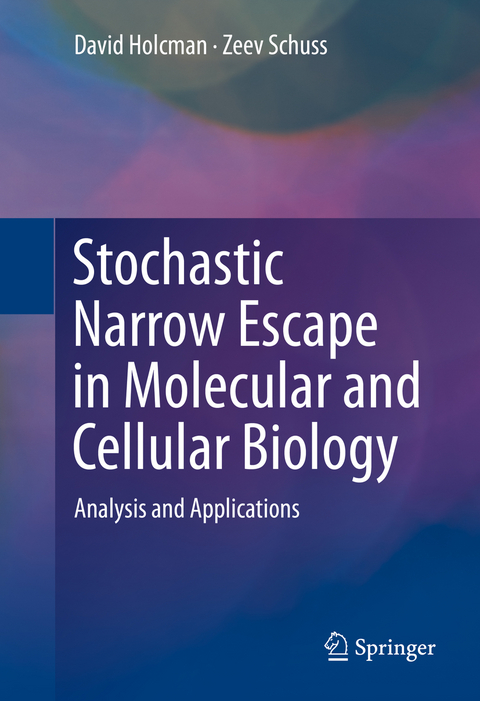 Stochastic Narrow Escape in Molecular and Cellular Biology -  David Holcman,  Zeev Schuss