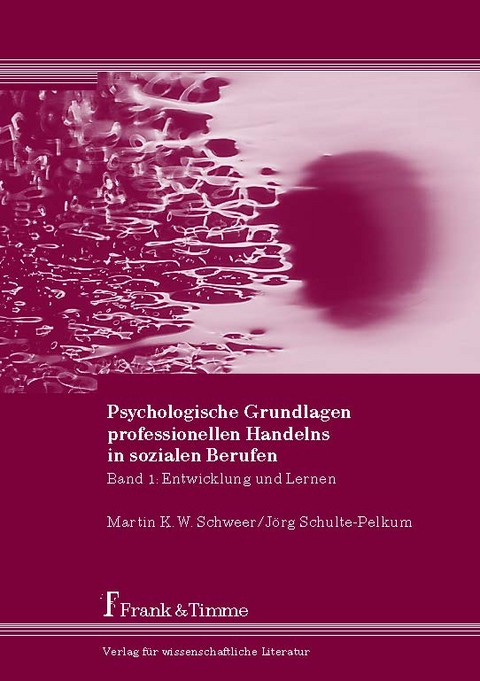 Psychologische Grundlagen professionellen Handelns in sozialen Berufen - Martin K. W. Schweer, Jörg Schulte-Pelkum