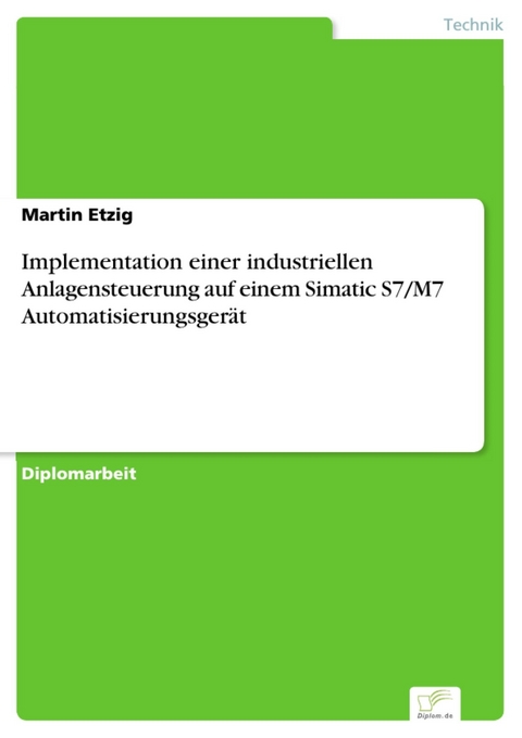 Implementation einer industriellen Anlagensteuerung auf einem Simatic S7/M7 Automatisierungsgerät -  Martin Etzig