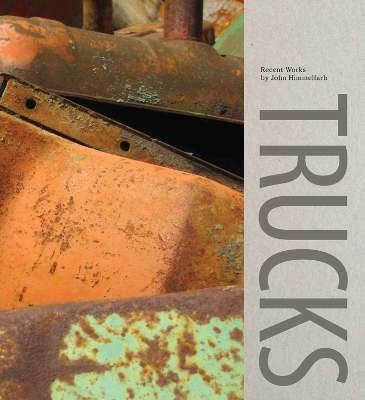 Trucks: Recent Works by John Himmelfarb - Scott Griffin, Stephen Luecking, Janet Farber