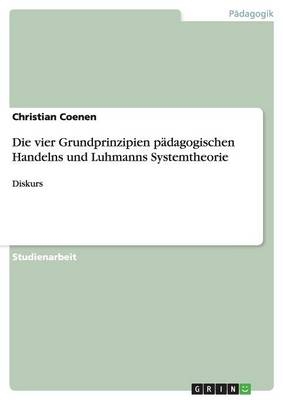 Die vier Grundprinzipien pÃ¤dagogischen Handelns und Luhmanns Systemtheorie - Christian Coenen