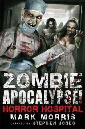 Zombie Apocalypse! Horror Hospital - Stephen Jones, Mark Morris