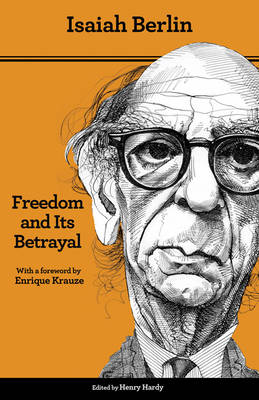 Freedom and Its Betrayal - Isaiah Berlin