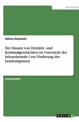 Der Einsatz von Detektiv- und Kriminalgeschichten im Unterricht der Sekundarstufe I zur Förderung der Lesekompetenz - Helena Stachalski