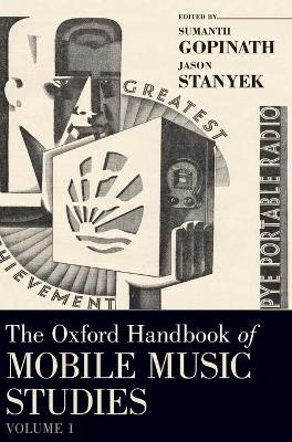 The Oxford Handbook of Mobile Music Studies, Volume 1 - Sumanth Gopinath, Jason Stanyek