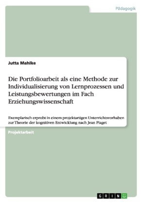 Die Portfolioarbeit als eine Methode zur Individualisierung von Lernprozessen und Leistungsbewertungen im Fach Erziehungswissenschaft - Jutta Mahlke