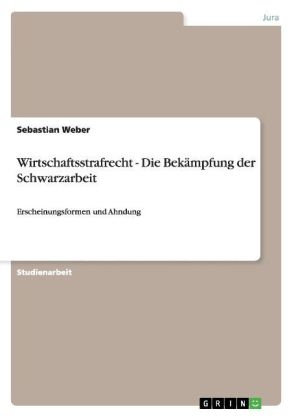 Wirtschaftsstrafrecht. Die Bekämpfung der Schwarzarbeit - Sebastian Weber