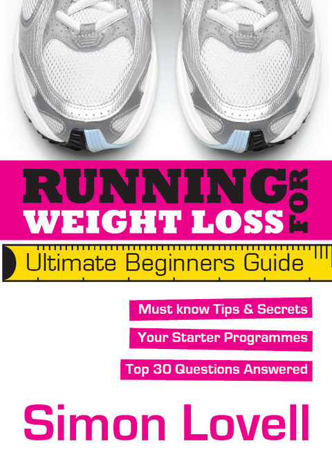 Running For Weight Loss - Ultimate Beginners Running Guide -  Simon Lovell