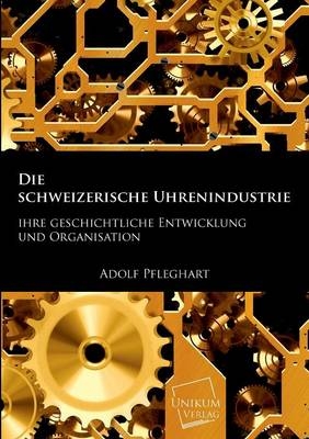 Die schweizerische Uhrenindustrie - Adolf Pfleghart