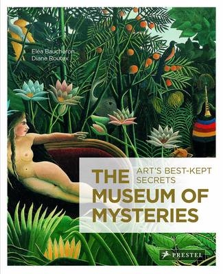 Museum of Mysteries: Art's Best Kept Secrets - Elea Baucheron, Diana Routex