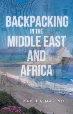 Backpacking in the Middle East and Africa - Martha Marino