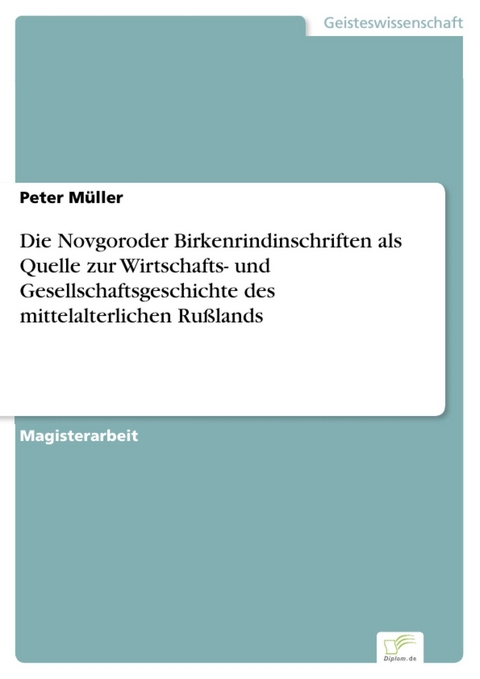 Die Novgoroder Birkenrindinschriften als Quelle zur Wirtschafts- und Gesellschaftsgeschichte des mittelalterlichen Rußlands -  Peter Müller