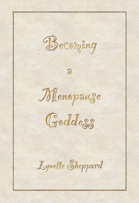 Becoming A Menopause Goddess -  Lynette Sheppard