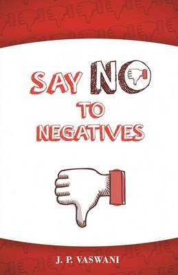 Say No to Negatives - J P Vaswani