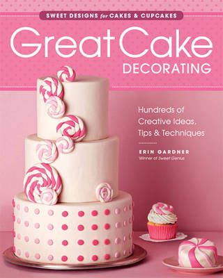 Great Cake Decorating: Sweet Designs for Cakes & Cupcakes -  Gardner Erin