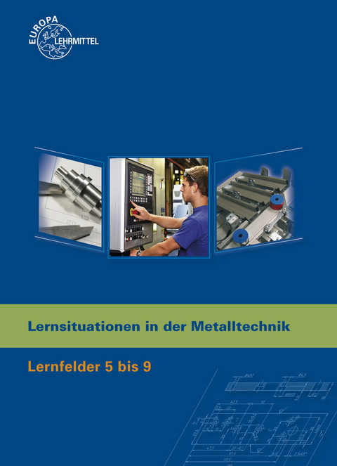 Lernsituationen in der Metalltechnik Lernfelder 5-9 - Karl-Heinz Küspert, Dietmar Morgner, Thomas Müller, Bernhard Schellmann, Andreas Stephan