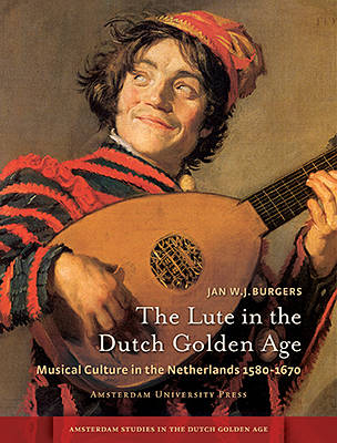 The Lute in the Dutch Golden Age - Jan W.J. Burgers