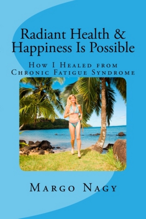 Radiant Health and Happiness Is Possible -  Margo Nagy