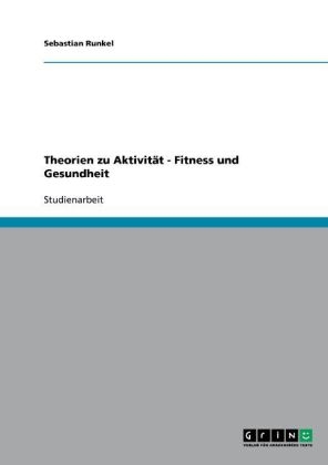 Theorien zu Aktivität - Fitness und Gesundheit - Sebastian Runkel