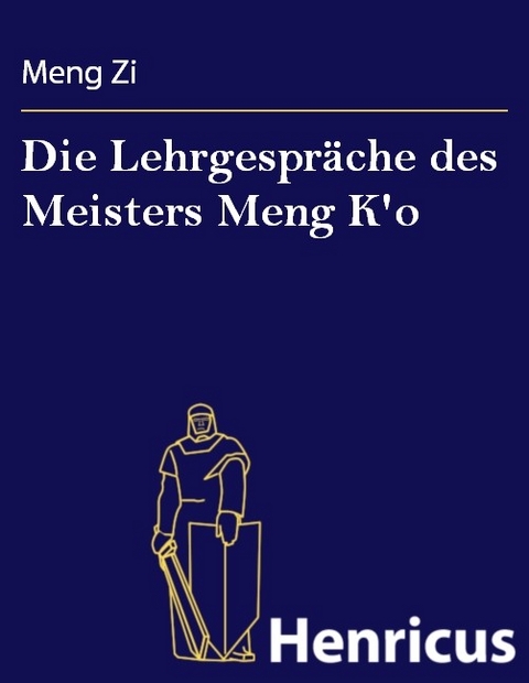 Die Lehrgespräche des Meisters Meng K'o -  Meng Zi