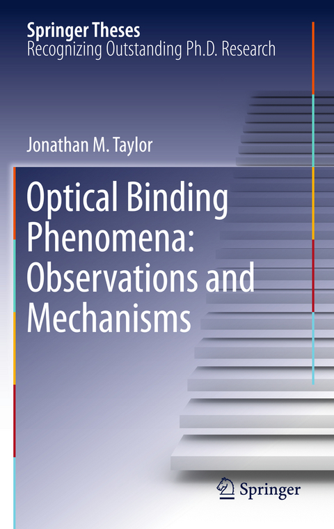 Optical Binding Phenomena: Observations and Mechanisms - Jonathan M. Taylor