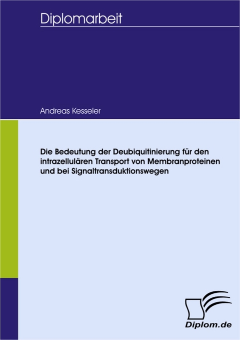 Die Bedeutung der Deubiquitinierung für den intrazellulären Transport von Membranproteinen und bei Signaltransduktionswegen -  Andreas Kesseler