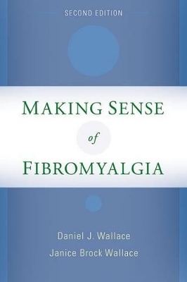 Making Sense of Fibromyalgia - Daniel J. Wallace, Janice Brock Wallace