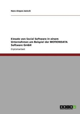 Einsatz von Social Software in einem Unternehmen am Beispiel der MOTIONDATA Software GmbH - Hans-Jürgen Janisch