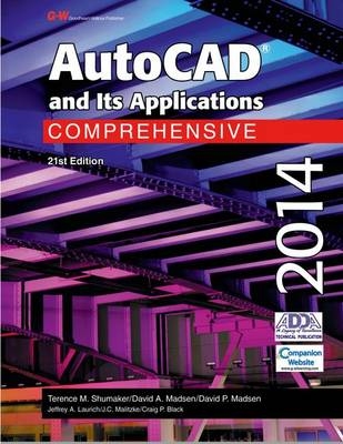 AutoCAD and Its Applications Comprehensive 2014 - Terence M Shumaker, David A Madsen, David P Madsen, Jeffrey A Laurich, J C Malitzke