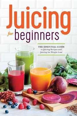 Juicing for Beginners - Callisto Publishing