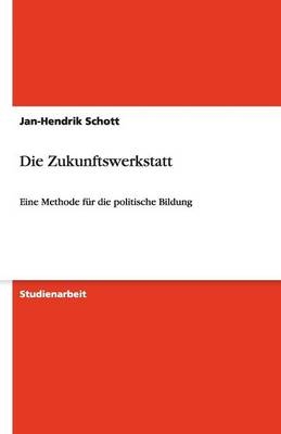 Die Zukunftswerkstatt - Jan-Hendrik Schott