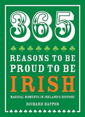 365 Reasons to be Proud to be Irish - Richard Happer
