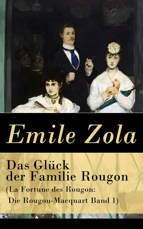 Das Glück der Familie Rougon (La Fortune des Rougon: Die Rougon-Macquart Band 1) -  Emile Zola