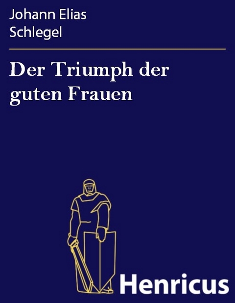 Der Triumph der guten Frauen -  Johann Elias Schlegel