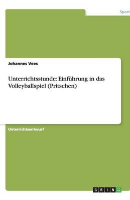 Unterrichtsstunde: EinfÃ¼hrung in das Volleyballspiel (Pritschen) - Johannes Vees