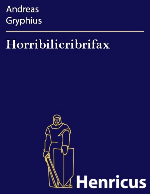 Horribilicribrifax -  Andreas Gryphius
